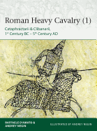 Roman Heavy Cavalry (1): Cataphractarii & Clibanarii, 1st Century Bc-5th Century Ad