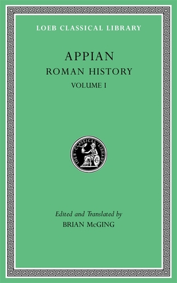 Roman History, Volume I - Appian, and McGing, Brian (Translated by)