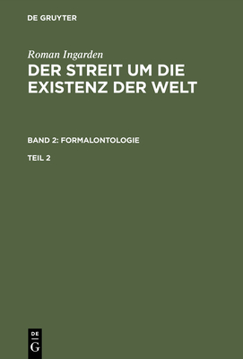 Roman Ingarden: Der Streit Um Die Existenz Der Welt. Band 2: Formalontologie. Teil 2 - Ingarden, Roman (Original Author)