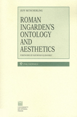 Roman Ingarden's Ontology and Aesthetics - Mitsecherling, Jeff