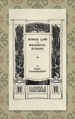 Roman Law in Medieval Europe (1909) - Vinogradoff, Paul