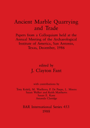 Roman Marble Quarrying and Trade: Papers from a Colloquium held at the Annual Meeting of the Archaeological Institute of America, San Antonio, Texas, December, 1986