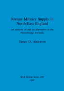 Roman Military Supply in North-East England: An analysis of and an alternative to the Piercebridge Formula