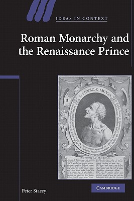 Roman Monarchy and the Renaissance Prince - Stacey, Peter