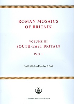 Roman Mosaics of Britain Volume III: South-East Britain - Cosh, Stephen R, and Neal, David S