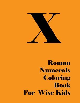 Roman Numerals Coloring Book for Wise Kids - Blank Books, Lazaros'