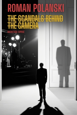 Roman Polanski: The Scandals Behind the Camera - Backstage Expos