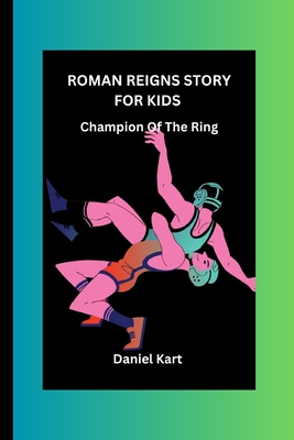 Roman Reigns Story for Kids: Champion Of The Ring - Kart, Daniel