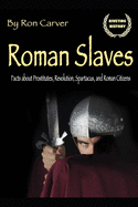 Roman Slaves: The Roman History of the Heroic Slave Revolution