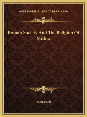 Roman Society and the Religion of Mithra - Dill, Samuel