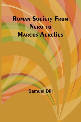 Roman Society from Nero to Marcus Aurelius - Dill, Samuel