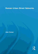 Roman Urban Street Networks: Streets and the Organization of Space in Four Cities
