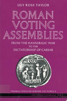 Roman Voting Assemblies: From the Hannibalic War to the Dictatorship of Caesar - Taylor, Lily Ross