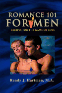 Romance 101 for Men: Recipes for the Game of Love