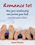 Romance 101: How Your Relationship Can Survive Your Kids (and Other Passion-killers) - Bullen, Sarah