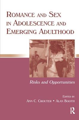 Romance and Sex in Adolescence and Emerging Adulthood: Risks and Opportunities - Crouter, Ann C (Editor), and Booth, Alan, PhD (Editor)