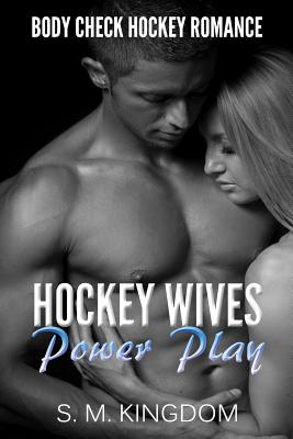 Romance: Hockey Wives Power Play: Body Check Hockey Romance Fiction, Hat Trick Sports Romance Face Off Series - Kingdom, S M