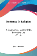 Romance In Religion: A Biographical Sketch Of Dr. Swander's Life (1915)