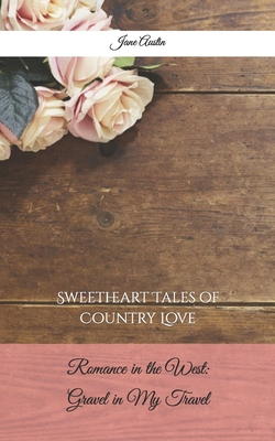 Romance in the West: Gravel in My Travel: Sweetheart Tales of Country Love - Austin, Jane