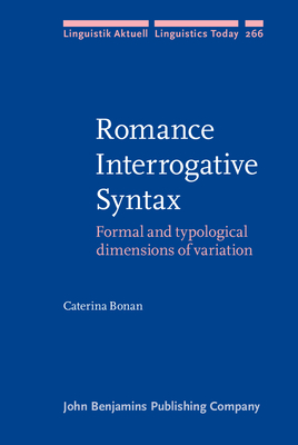 Romance Interrogative Syntax: Formal and Typological Dimensions of Variation - Bonan, Caterina