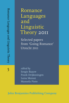 Romance Languages and Linguistic Theory 2011: Selected papers from 'Going Romance' Utrecht 2011 - Baauw, Sergio (Editor), and Drijkoningen, Frank (Editor), and Meroni, Luisa (Editor)
