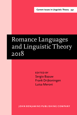 Romance Languages and Linguistic Theory 2018: Selected Papers from 'Going Romance' 32, Utrecht - Baauw, Sergio (Editor), and Drijkoningen, Frank (Editor), and Meroni, Luisa (Editor)