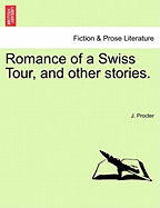 Romance of a Swiss Tour, and Other Stories.