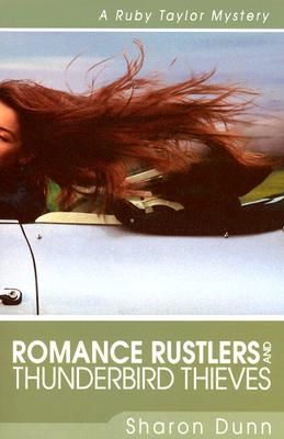 Romance Rustlers and Thunderbird Thieves: A Ruby Taylor Mystery - Dunn, Sharon