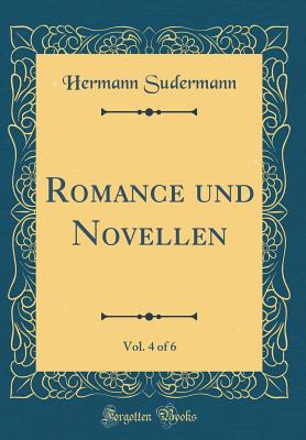 Romance Und Novellen, Vol. 4 of 6 (Classic Reprint) - Sudermann, Hermann