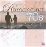 Romancing the 70s: You Needed Me