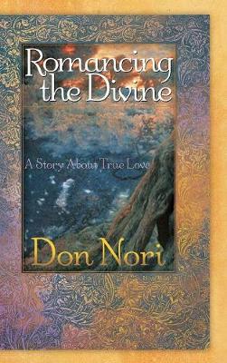 Romancing the Divine: A Story about True Love - Nori, Don