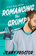 Romancing the Grump: A Sweet Hockey Romcom