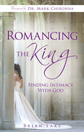 Romancing the King: Finding Intimacy with God
