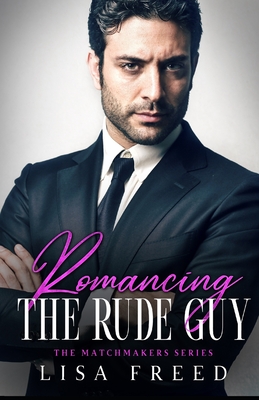 Romancing the Rude Guy: Imperfect Heroes - Freed, Lisa