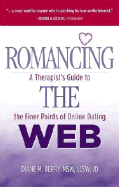 Romancing the Web: A Therapist's Guide to the Finer Points of Online Dating - Berry, Diane M