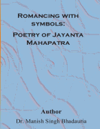 Romancing with Symbols: Poetry of Jayanta Mahapatra