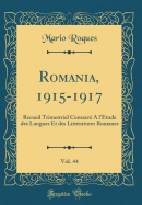 Romania, 1915-1917, Vol. 44: Recueil Trimestriel Consacre A L'Etude Des Langues Et Des Litteratures Romanes (Classic Reprint)