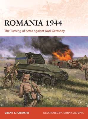 Romania 1944: The Turning of Arms Against Nazi Germany - Harward, Grant