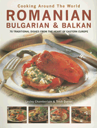 Romanian, Bulgarian and Balkan: 70 Traditional Dishes from the Heart of Eastern Europe - Chamberlain, Lesley, and Davis, Trish