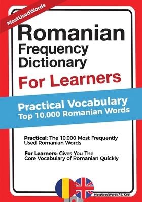 Romanian Frequency Dictionary For Learners: Practical Vocabulary - Top 10.000 Romanian Words - Kool, E, and Words, Mostused