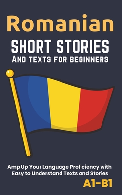 Romanian - Short Stories And Texts for Beginners: Improve Your Language Proficiency with Easy to Understand Texts and Stories - Includes English Translations - Librenhaus