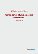 Romanisches etymologisches Wrterbuch: 1. Band: A - R