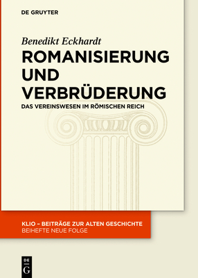 Romanisierung Und Verbr?derung: Das Vereinswesen Im Rmischen Reich - Eckhardt, Benedikt