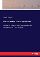 Romano-British Mosaic Pavements: A History of Their Discovery, and a Record and Interpretation of tTheir Designs