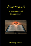 Romans 8: A Discourse And Commentary