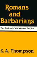 Romans and Barbarians: The Decline of the Western Empire - Thompson, E A
