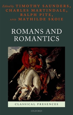 Romans and Romantics - Saunders, Timothy (Editor), and Martindale, Charles (Editor), and Pite, Ralph (Editor)