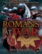 Romans at War: The Roman Military in the Republic and Empire