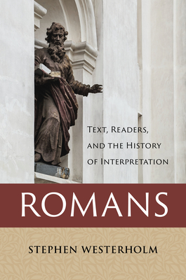 Romans: Text, Readers, and the History of Interpretation - Westerholm, Stephen