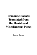 Romantic Ballads Translated from the Danish: And Miscellaneous Pieces